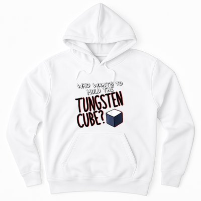 Who Wants To Hold The Tungsten Cube Hoodie
