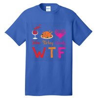 Wtf Wine Turkey Family Matching Funny Thanksgiving Day Cute Gift Tall T-Shirt