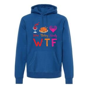 Wtf Wine Turkey Family Matching Funny Thanksgiving Day Cute Gift Premium Hoodie