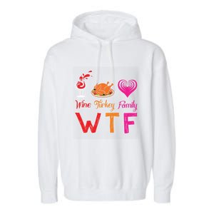 Wtf Wine Turkey Family Matching Funny Thanksgiving Day Cute Gift Garment-Dyed Fleece Hoodie