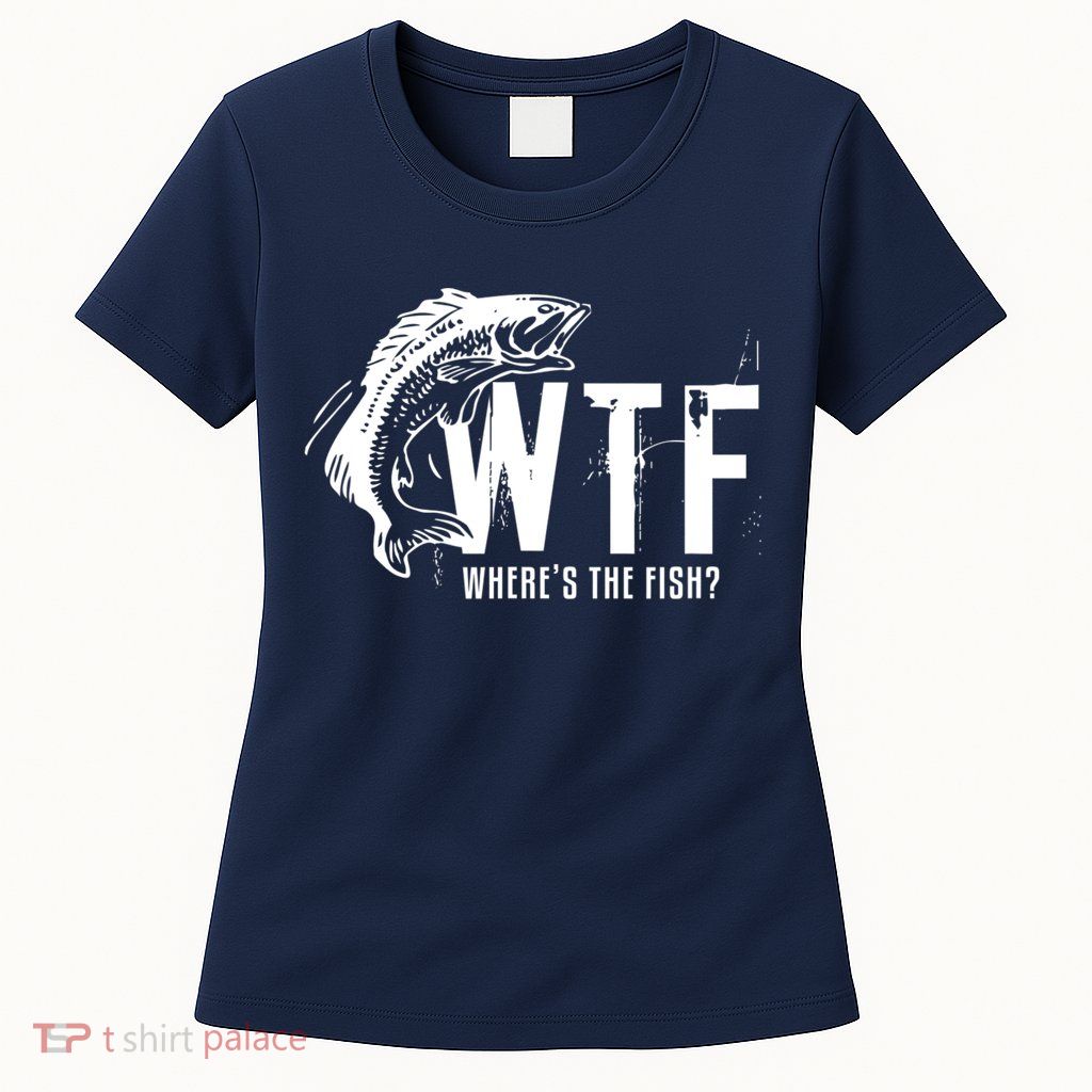 WTF Where's The Fish Men's Funny Fishing Womens T-Shirt