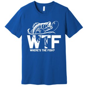 Wtf WhereS The Fish Funny Fishing Lover Gift Meaningful Gift Premium T-Shirt