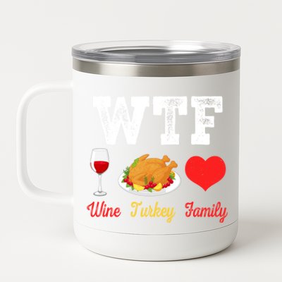 Wtf Wine Turkey Family Funny Thanksgiving Day Dinner Party Cool Gift 12 oz Stainless Steel Tumbler Cup