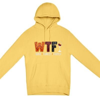 Wtf Wine Turkey Family Funny Thanksgiving Gift Premium Pullover Hoodie