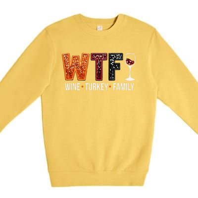 Wtf Wine Turkey Family Funny Thanksgiving Gift Premium Crewneck Sweatshirt