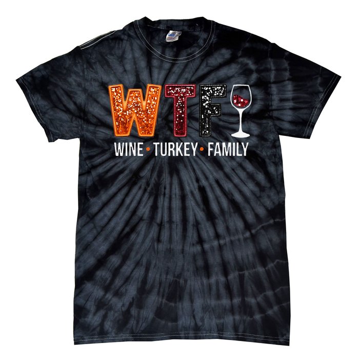 Wtf Wine Turkey Family Funny Thanksgiving Gift Tie-Dye T-Shirt