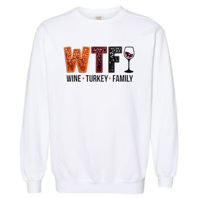 Wtf Wine Turkey Family Gift Garment-Dyed Sweatshirt