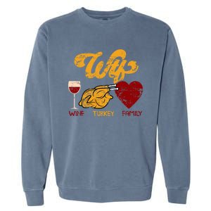 Wtf Wine Turkey Family Funny Thanksgiving Dinner Turkey Day Gift Garment-Dyed Sweatshirt