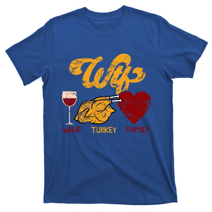 Wtf Wine Turkey Family Funny Thanksgiving Dinner Turkey Day Gift T-Shirt