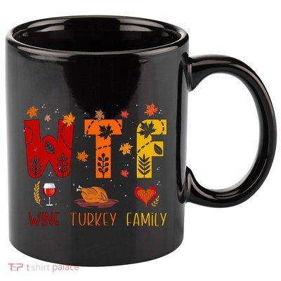 Wtf Wine Turkey Family Funny Thanksgiving Gift 11oz C Handle Ceramic Mug