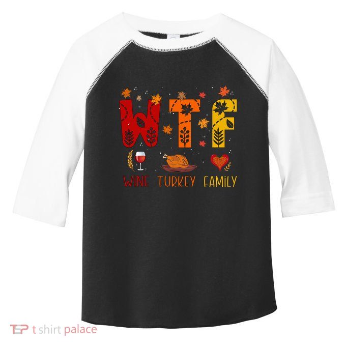 Wtf Wine Turkey Family Funny Thanksgiving Gift Toddler Fine Jersey T-Shirt