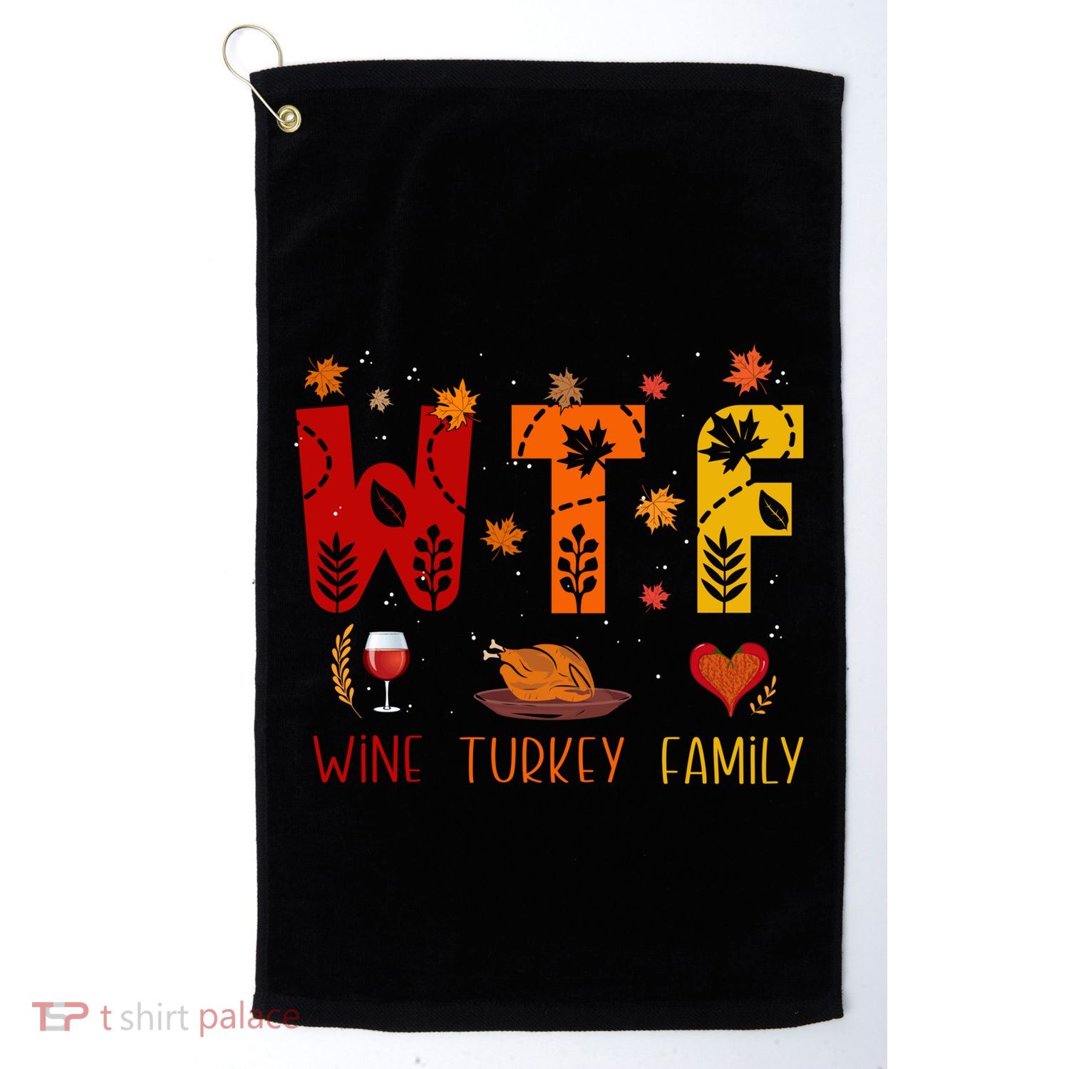 Wtf Wine Turkey Family Funny Thanksgiving Gift Golf Towel