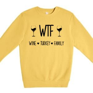 Wtf Wine Turkey Family Funny Thanksgiving Turkey Day Costume Gift Premium Crewneck Sweatshirt