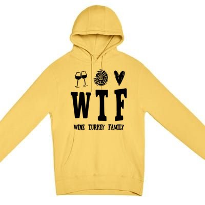 Wtf Wine Turkey Family Funny Holiday Premium Pullover Hoodie