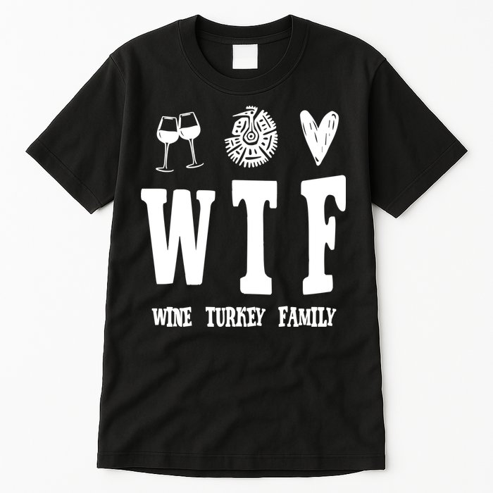 Wtf Wine Turkey Family Funny Holiday Tall T-Shirt