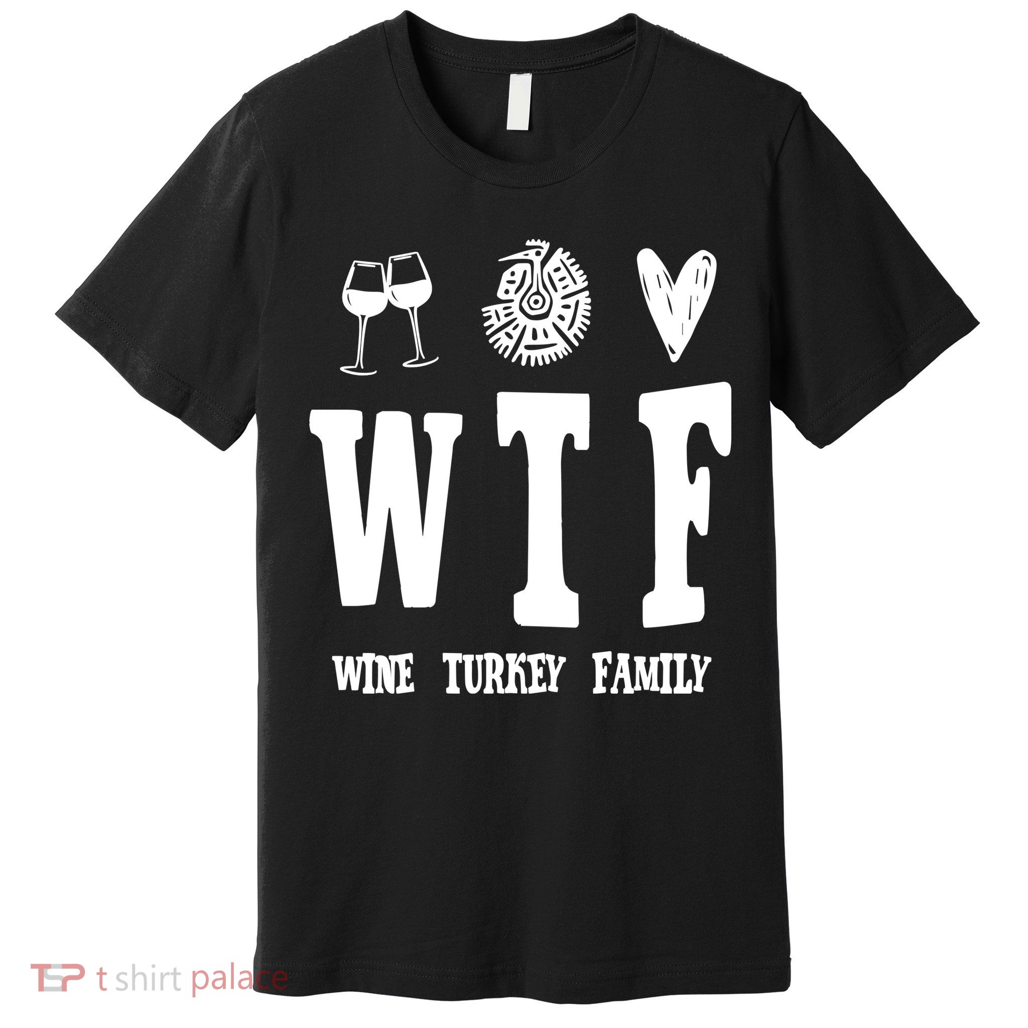 Wtf Wine Turkey Family Funny Holiday Premium T-Shirt