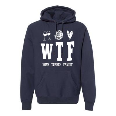 Wtf Wine Turkey Family Funny Holiday Premium Hoodie