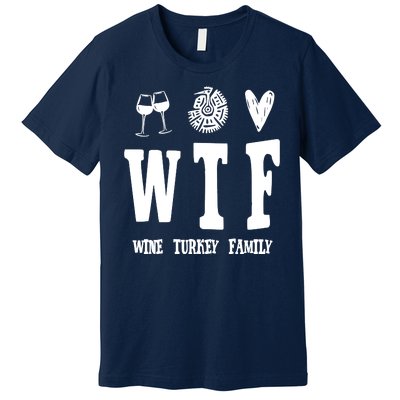 Wtf Wine Turkey Family Funny Holiday Premium T-Shirt