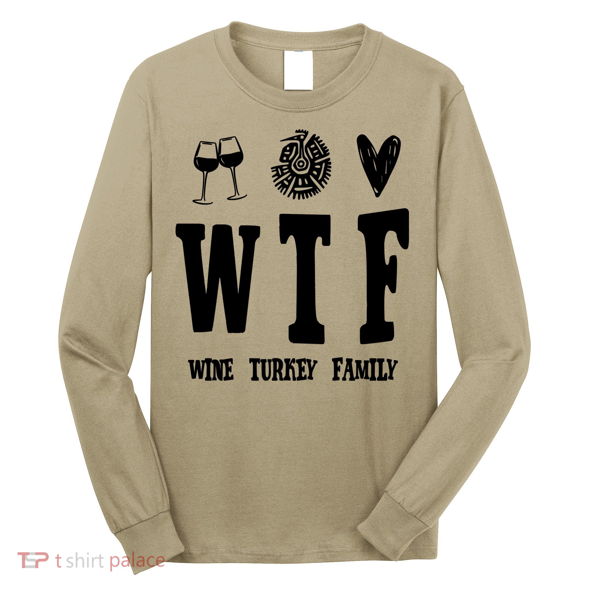 Wtf Wine Turkey Family Funny Holiday Long Sleeve Shirt