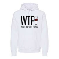 Wtf Wine Turkey Family Premium Hoodie