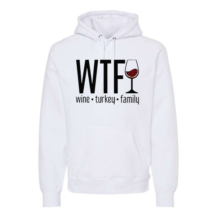 Wtf Wine Turkey Family Premium Hoodie