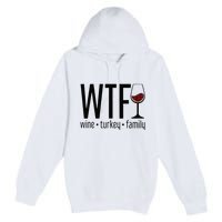 Wtf Wine Turkey Family Premium Pullover Hoodie