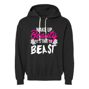 Wo Wake Up Beauty It's Time To Beast Cute Gift Gym Funny Gift Garment-Dyed Fleece Hoodie