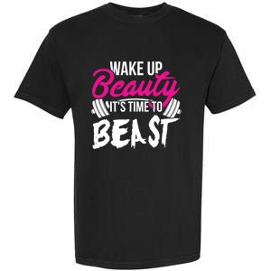 Wo Wake Up Beauty It's Time To Beast Cute Gift Gym Funny Gift Garment-Dyed Heavyweight T-Shirt