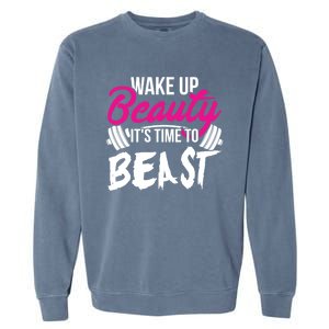 Wo Wake Up Beauty It's Time To Beast Cute Gift Gym Funny Gift Garment-Dyed Sweatshirt