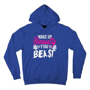 Wo Wake Up Beauty It's Time To Beast Cute Gift Gym Funny Gift Hoodie