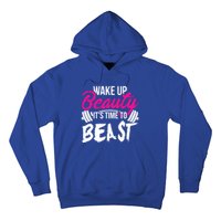 Wo Wake Up Beauty It's Time To Beast Cute Gift Gym Funny Gift Hoodie