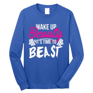 Wo Wake Up Beauty It's Time To Beast Cute Gift Gym Funny Gift Long Sleeve Shirt