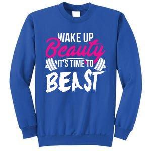 Wo Wake Up Beauty It's Time To Beast Cute Gift Gym Funny Gift Sweatshirt