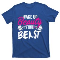 Wo Wake Up Beauty It's Time To Beast Cute Gift Gym Funny Gift T-Shirt