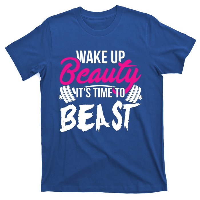 Wo Wake Up Beauty It's Time To Beast Cute Gift Gym Funny Gift T-Shirt