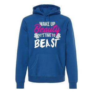 Wo Wake Up Beauty It's Time To Beast Cute Gift Gym Funny Gift Premium Hoodie