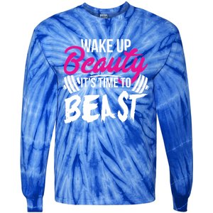 Wo Wake Up Beauty It's Time To Beast Cute Gift Gym Funny Gift Tie-Dye Long Sleeve Shirt