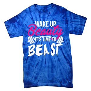 Wo Wake Up Beauty It's Time To Beast Cute Gift Gym Funny Gift Tie-Dye T-Shirt