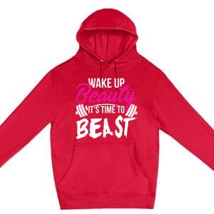 Wo Wake Up Beauty It's Time To Beast Cute Gift Gym Funny Gift Premium Pullover Hoodie