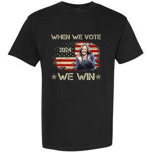 When We Vote We Win Kamala Harris For President 2024 Us Flag Garment-Dyed Heavyweight T-Shirt