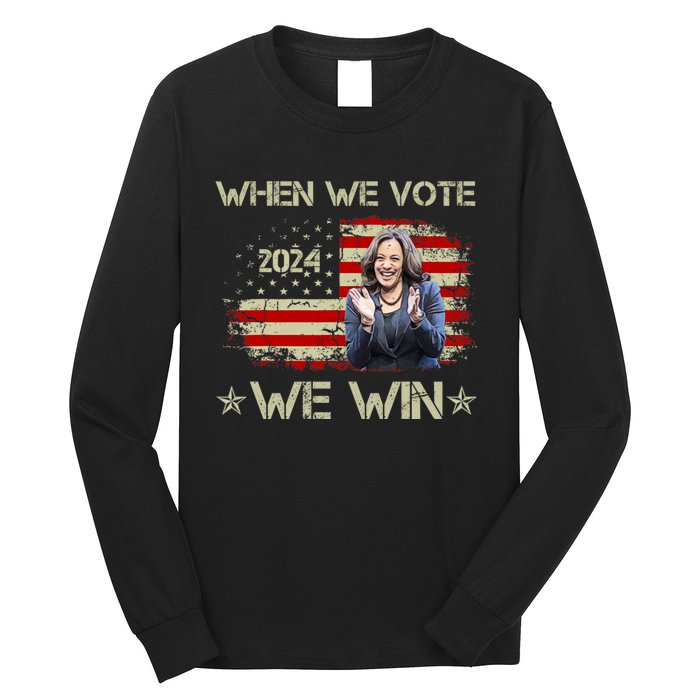 When We Vote We Win Kamala Harris For President 2024 Us Flag Long Sleeve Shirt