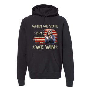 When We Vote We Win Kamala Harris For President 2024 Us Flag Premium Hoodie