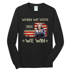 When We Vote We Win Kamala Harris For President 2024 Us Flag Tall Long Sleeve T-Shirt