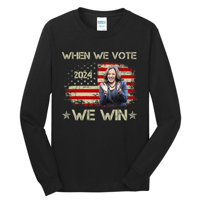 When We Vote We Win Kamala Harris For President 2024 Us Flag Tall Long Sleeve T-Shirt