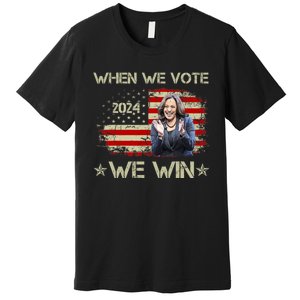 When We Vote We Win Kamala Harris For President 2024 Us Flag Premium T-Shirt