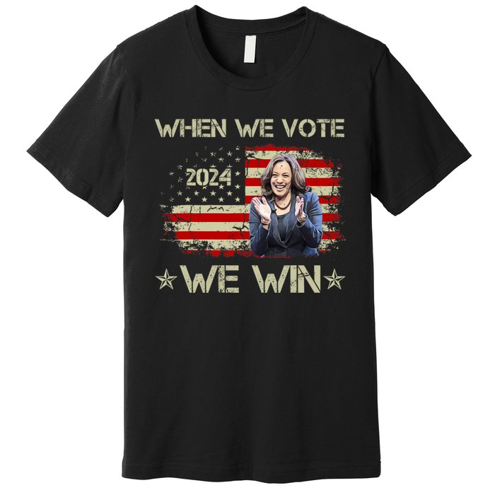 When We Vote We Win Kamala Harris For President 2024 Us Flag Premium T-Shirt