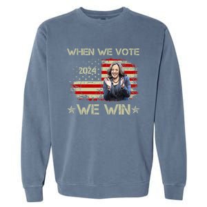 When We Vote We Win Kamala Harris For President 2024 Us Flag Garment-Dyed Sweatshirt