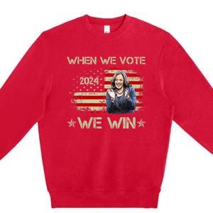 When We Vote We Win Kamala Harris For President 2024 Us Flag Premium Crewneck Sweatshirt