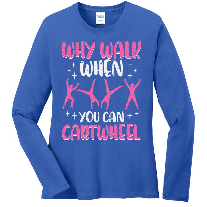 Why Walk When You Can Cartwheel Gymnast Ladies Long Sleeve Shirt