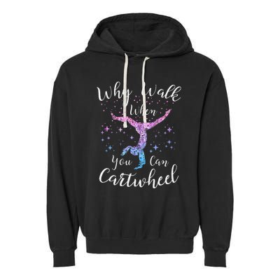 Why Walk When You Can Cartwheel Gymnast Gymnastic Tumbling Garment-Dyed Fleece Hoodie